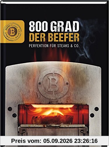 Der Beefer: 800 Grad - Perfektion für Steaks & Co.