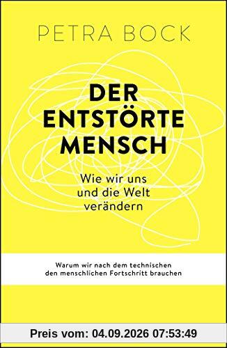 Der entstörte Mensch: Wie wir uns und die Welt verändern