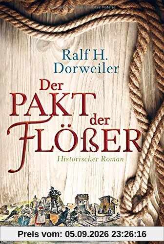 Der Pakt der Flößer: Historischer Roman