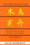 Wieger l Chinese Characters, Their Origin, Etymology, History, Classification And Signfication. A Thorough Study From Chinese Documents (Dover Books On