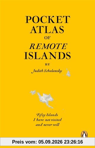 Pocket Atlas of Remote Islands: Fifty Islands I Have Not Visited and Never Will
