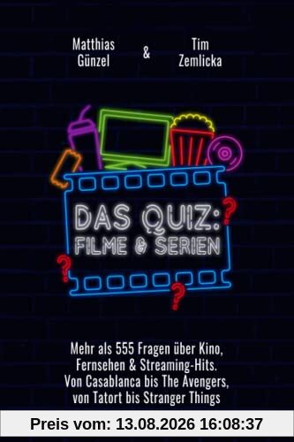Das Quiz: Filme und Serien: Mehr als 555 Fragen über Kino, Fernsehen & Streaming-Hits. Von Casablanca bis The Avengers, von Tatort bis Stranger Things