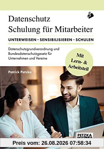 Patrick M. Petzka Dsgvo - Lehr- Und Arbeitsbuch Zur Mitarbeiterunterweisung/-schulung Anhand Der Datenschutzgrundverordnung Dsgvo Und Des Bundesdatenschutzgesetz Bdsg,