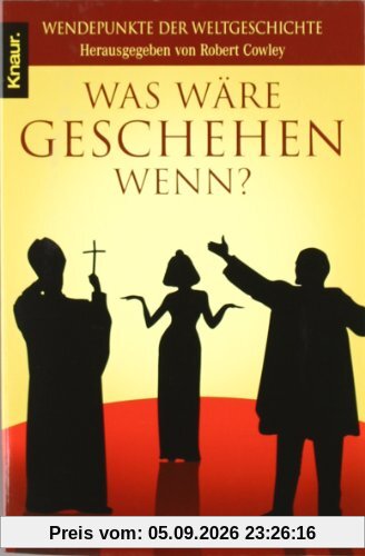 Was wäre geschehen, wenn?: Wendepunkte der Weltgeschichte