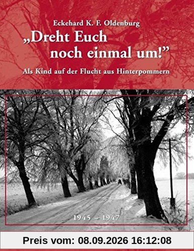 Dreht Euch noch einmal um!: Als Kind auf der Flucht aus Hinterpommern