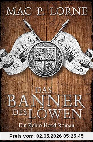 Das Banner des Löwen: Roman (Die Robin Hood-Reihe, Band 4)
