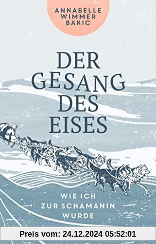 Der Gesang des Eises: Wie ich zur Schamanin wurde