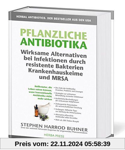 Pflanzliche Antibiotika. Wirksame Alternativen bei Infektionen durch resistente Bakterien Krankenhauskeime und MRSA: Hei