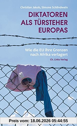 Christian Jakob Diktatoren Als Türsteher Europas, Wie Die Eu Ihre Grenzen Nach Afrika Verlagert