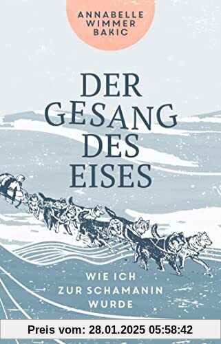 Der Gesang des Eises: Wie ich zur Schamanin wurde