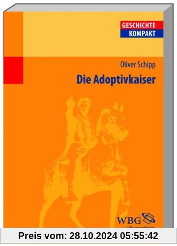 Die Adoptivkaiser: Nerva, Trajan, Hadrian, Antonius Pius, Mark Aurel und Lucius Verus