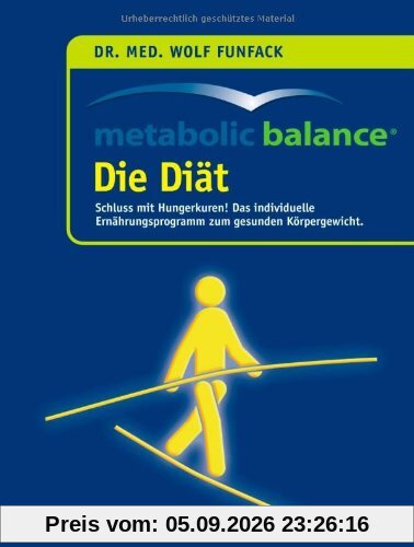 Metabolic Balance Die Diät: Schluss mit Hungerkuren! Der individuelle Weg zum gesunden Körpergewicht
