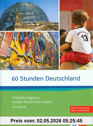 60 Stunden Deutschland: Orientierungskurs - Politik, Geschichte, Kultur mit Audio-CD