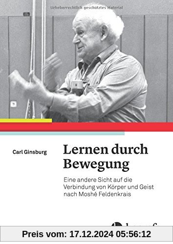 Lernen durch Bewegung: Eine andere Sicht auf die Verbindung von Körper und Geist nach Moshé Feldenkrais