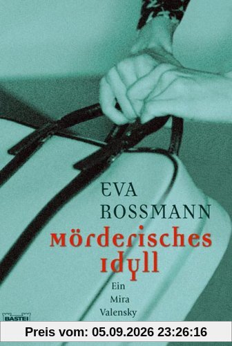 Mörderisches Idyll: Ein Mira Valensky Krimi
