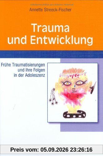 Trauma und Entwicklung: Frühe Traumatisierungen und ihre Folgen in der Adoleszenz
