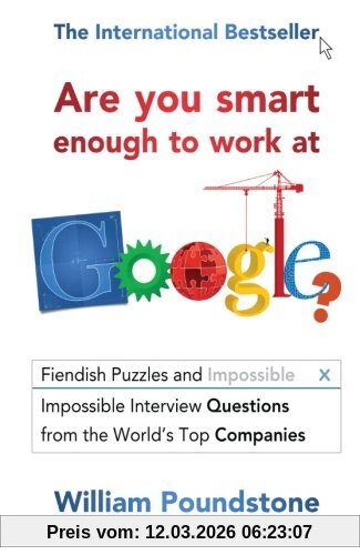 William Poundstone Are You Smart Enough To Work At Google?, Fiendish Puzzles And Impossible Interview Questions From The World'S Top Companies