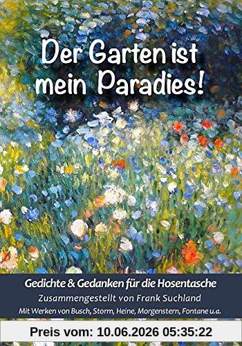 Der Garten ist mein Paradies: Gedichte & Gedanken für die Hosentasche (Band 7) (Gedichte für die Hosentasche)