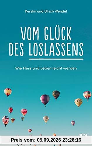 Vom Glück des Loslassens: Wie Herz und Leben leicht werden