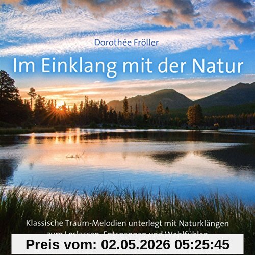 Im Einklang mit der Natur: Klassische Traummelodien unterlegt mit Naturklängen zum Wohlfühlen