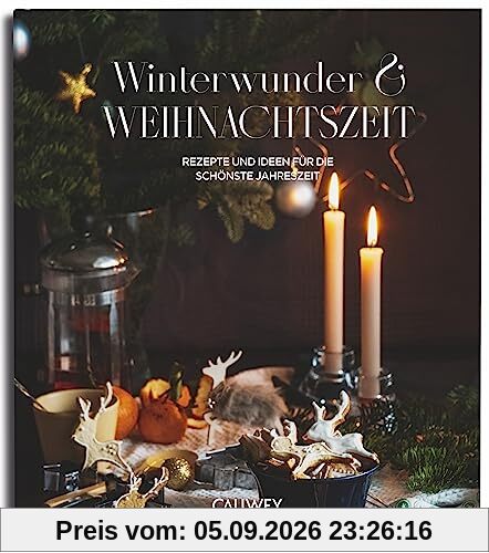 Winterwunder und Weihnachtszeit: Rezepte und Ideen für die schönste Jahreszeit