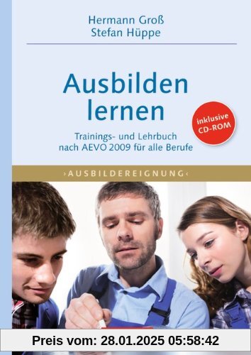 Trainerkompetenz: Ausbilden lernen: Trainings- und Lehrbuch nach  AEVO 2009 für alle Berufe mit CD-ROM: Trainings- und L