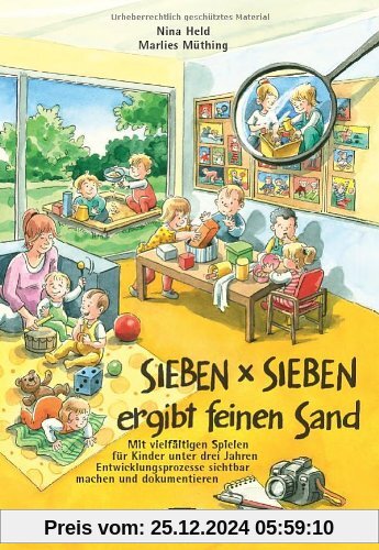 SIEBEN x SIEBEN ergibt feinen Sand: Mit vielfältigen Spielen für Kinder unter drei Jahren Entwicklungsprozesse sichtbar 