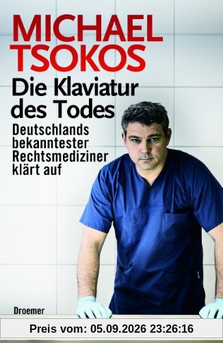 Die Klaviatur des Todes: Deutschlands bekanntester Rechtsmediziner klärt auf