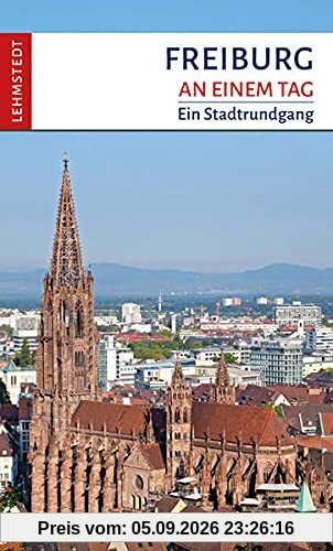 Freiburg an einem Tag: Ein Stadtrundgang