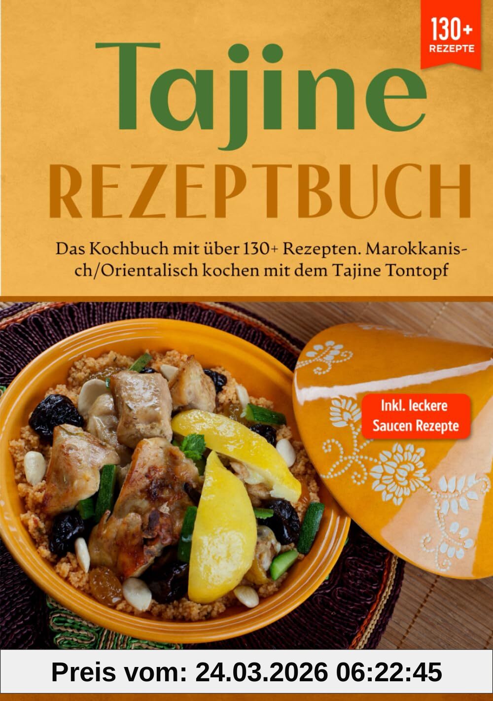 Tajine Rezeptbuch: Das Kochbuch mit über 130+ Rezepten. Marokkanisch/orientalisch kochen mit dem Tajine Tontopf