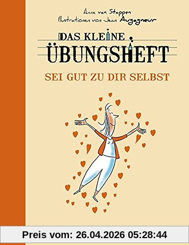 Das kleine Übungsheft - Sei gut zu dir selbst (Das kleine Übungsheft, Bibliothek der guten Gefühle)