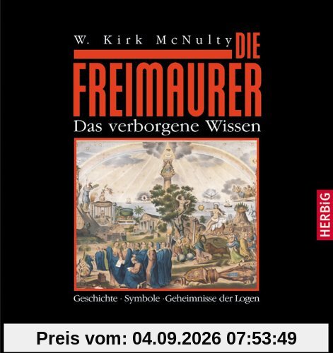 Die Freimaurer. Das verborgene Wissen. Geschichte Symbole Geheimnisse der Logen