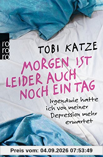 Morgen ist leider auch noch ein Tag: Irgendwie hatte ich von meiner Depression mehr erwartet