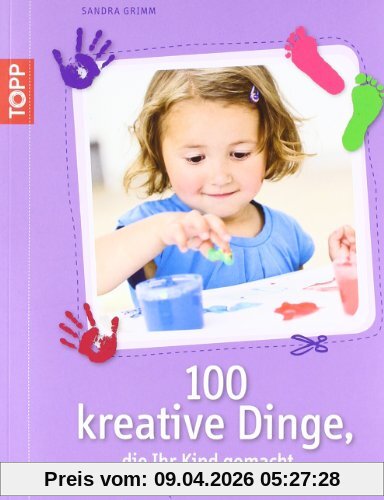 100 kreative Dinge, die Ihr Kind gemacht haben sollte
