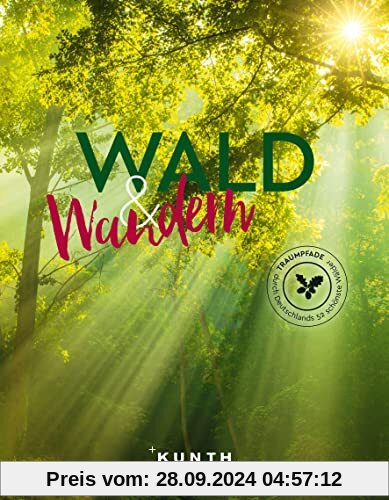 Wald & Wandern: Traumpfade durch Deutschlands 52 schönste Wälder (KUNTH Outdoor Abenteuer)