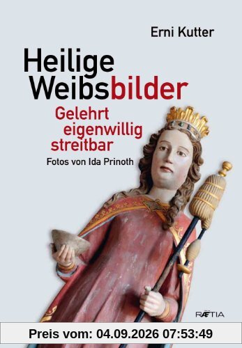 Heilige Weibsbilder: gelehrt - eigenwillig - streitbar