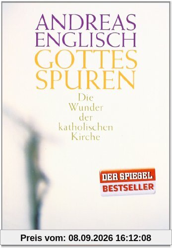 Gottes Spuren: Die Wunder der katholischen Kirche