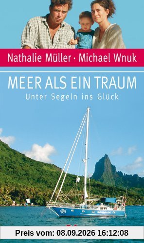Meer als ein Traum: Unter Segeln ins Glück