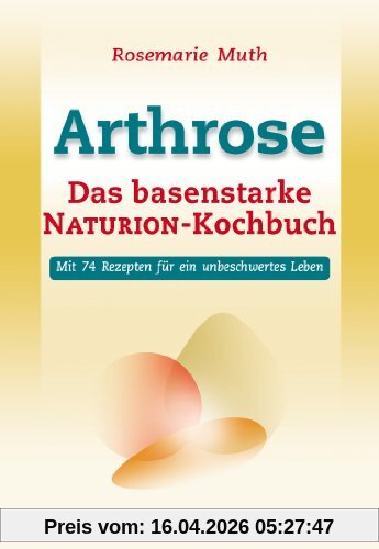 Arthrose - Das basenstarke NATURION-Kochbuch