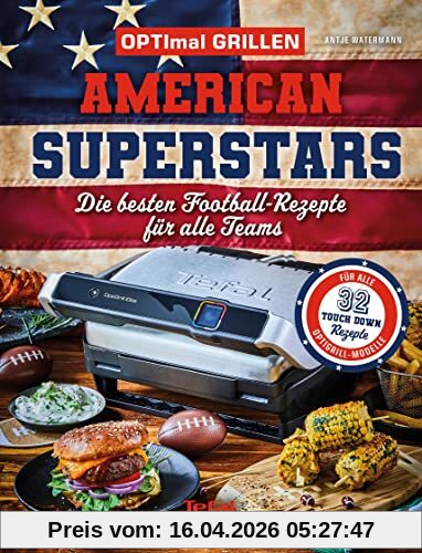 OPTImal Grillen – American Superstars: Die besten 32 Football-Rezepte für alle Teams des Superbowl 2023 in Kooperation mit Tefal. OptiGrill Rezeptbuch