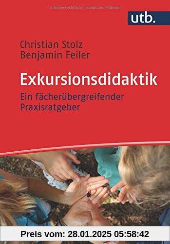 Exkursionsdidaktik: Ein fächerübergreifender Praxisratgeber für Schule, Hochschule und Erwachsenenbildung