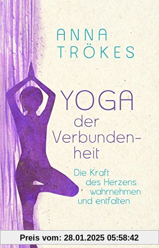 Yoga der Verbundenheit: Die Kraft des Herzens wahrnehmen und entfalten