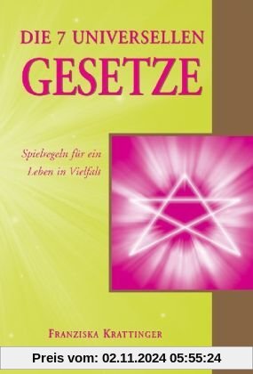 Die 7 universellen Gesetze: Für ein Leben in Vielfalt: Spielregeln für ein Leben in Vielfalt