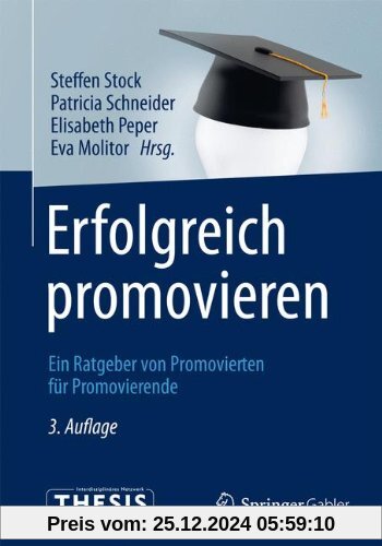 Erfolgreich promovieren: Ein Ratgeber von Promovierten für Promovierende