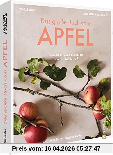Kochbuch/Backbuch – Das große Buch vom Apfel: Feine Koch- und Backrezepte von herzhaft bis süß. Äpfel verwerten: Apfelkuchen, Bratapfel, Apfelstrudel, u.v.m. Kochen und backen mit alten Sorten.