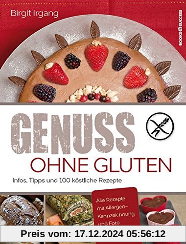 Genuss ohne Gluten: Infos, Tipps und 100 köstliche Rezepte