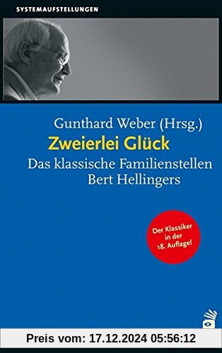 Zweierlei Glück: Das klassische Familienstellen Bert Hellingers