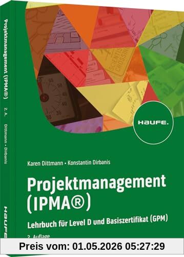Projektmanagement (IPMA®): Lehrbuch für Level D und Basiszertifikat (GPM) (Haufe Fachbuch)