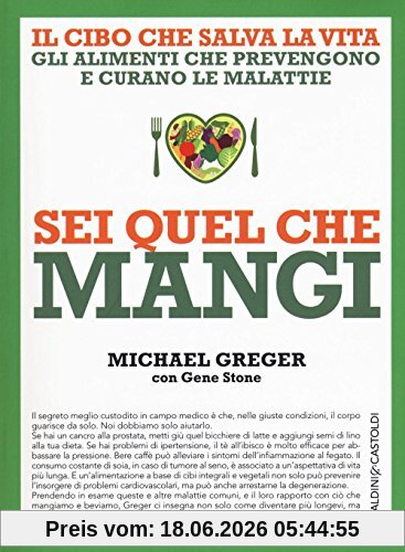 Michael Greger Sei Quel Che Mangi. Il Cibo Che Salva La Vita