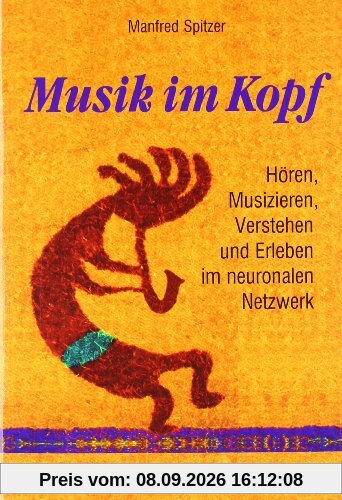 Musik im Kopf: Hören, Musizieren, Verstehen und Erleben im neuronalen Netzwerk